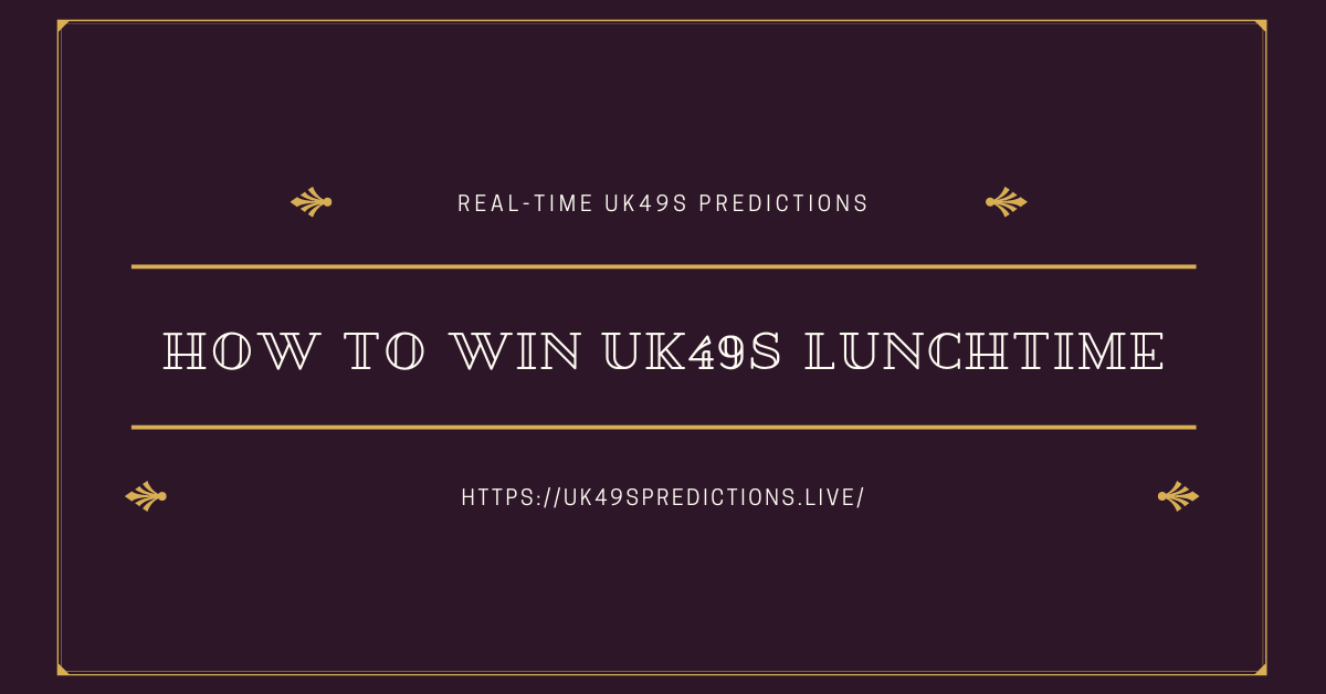 How To Win UK49s Lunchtime