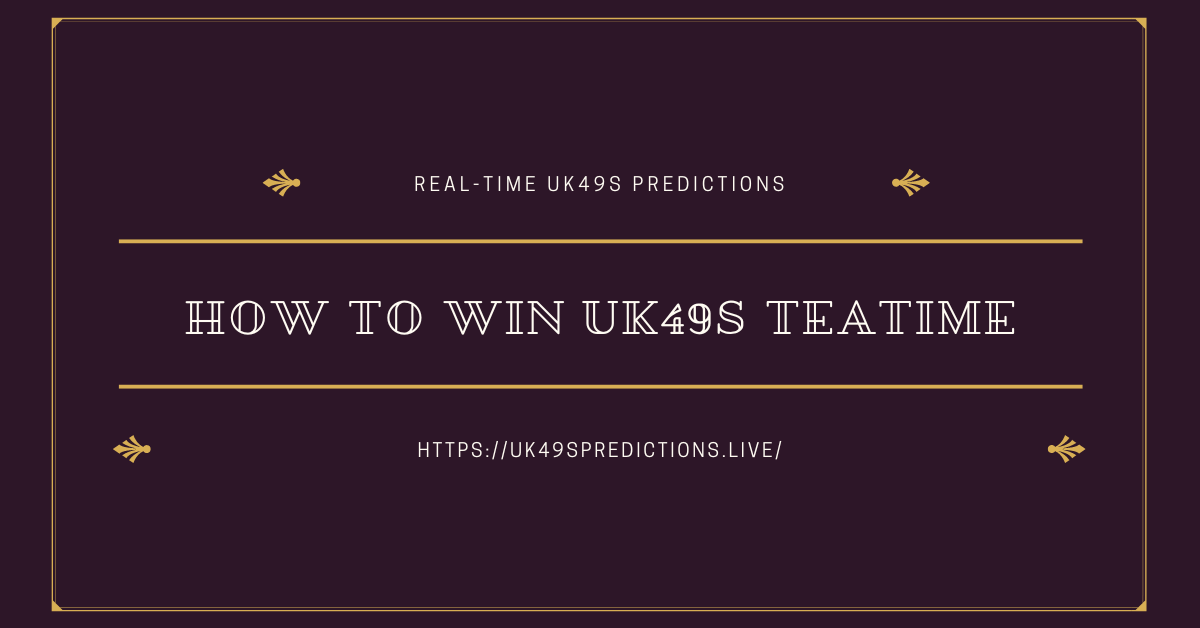 How To Win UK49s Teatime