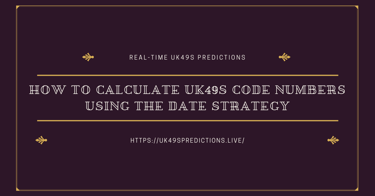 How to Calculate UK49s Code Numbers Using the Date Strategy