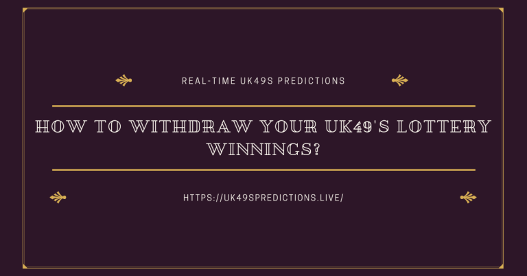 How to Withdraw Your UK49’s Lottery Winnings?