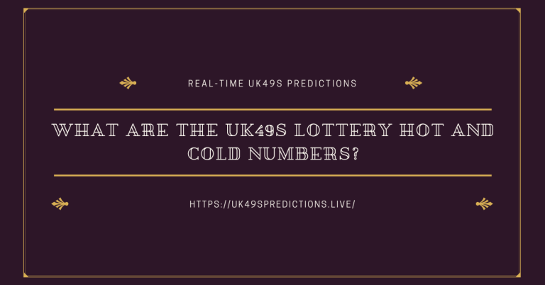 What are the UK49s Lottery Hot and Cold Numbers?